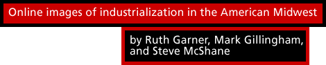 Online images of industrialization in the American Midwest by Ruth Garner, Mark Gillingham, and Steve McShane