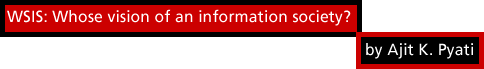 WSIS: Whose vision of an information society? by Ajit K. Pyati