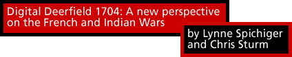 Digital Deerfield 1704: A new perspective on the French and Indian Wars by Lynne Spichiger and Chris Sturm