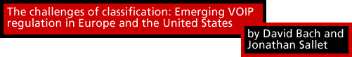 The challenges of classification: Emerging VOIP regulation in Europe and the United States by David Bach and Jonathan Sallet