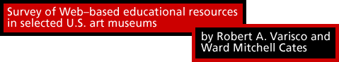 Survey of Webbased educational resources in selected U.S. art museums by Robert A. Varisco and Ward Mitchell Cates