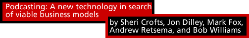 Podcasting: A new technology in search of viable business models by by Sheri Crofts, Jon Dilley, Mark Fox, Andrew Retsema, and Bob Williams