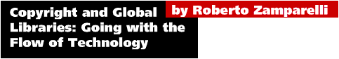 Copyright and Global Libraries: Going
with the Flow of Technology by Roberto Zamparelli