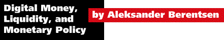 Digital Money, Liquidity, and Monetary Policy by Aleksander BerentsenUniversity of California, Berkeley and University of Bern, Switzerland
