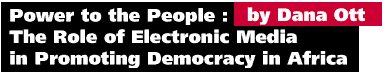 Power to the People: The Role of Electronic Media in Promoting Democracy in Africa by Dana Ott