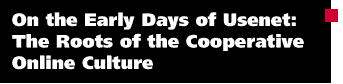 On the Early Days of Usenet The Roots of the Cooperative Online Culture 