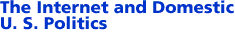  The Internet and Domestic U. S. Politics