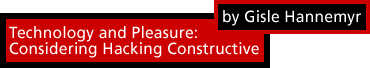 Technology and Pleasure: Considering Hacking Constructive