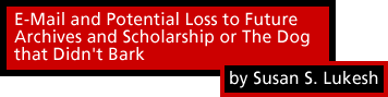 E-Mail and Potential Loss to Future Archives and Scholarship
or The Dog that Didn't Bark