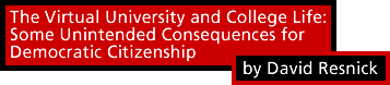 The Virtual University and College Life: Some Unintended Consequences for Democratic Citizenship