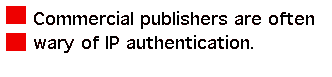 Commercial publishers are often wary of IP authentication.