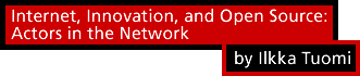 Internet, Innovation, and Open Source: Actors in the Network by Ilkka Tuomi