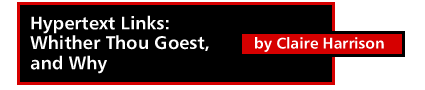 Hypertext Links: Whither Thou Goest, and Why, by 

Claire Harrison