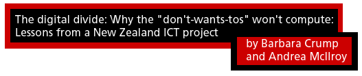The digital divide: Why the "don'twanttos" won't compute: Lessons from a New Zealand ICT Project