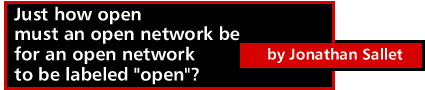 Just how open must an open network be for an open network to be labeled "open"? by Jonathan Sallet