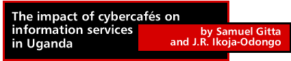 The impact of cybercaf&eacute;s on information services in Uganda by Samuel Gitta and J.R. Ikoja-Odongo