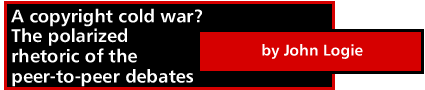 A copyright cold war? The polarized rhetoric of the peer-to-peer debates