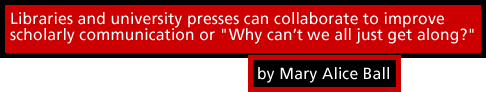 Libraries and university presses can collaborate to improve scholarly communication