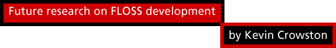 Future research on FLOSS development by Kevin Crowston