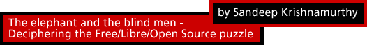 The Elephant and The Blind Men- Deciphering the Free/Libre/Open Source Software (FLOSS) Puzzle by Sandeep Krishnamurthy