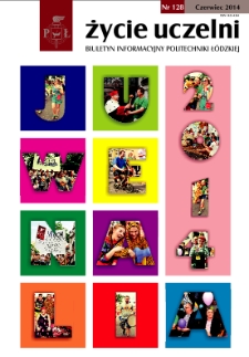 Życie Uczelni : biuletyn informacyjny Politechniki Ł&oacute;dzkiej nr 128 (2014) [PDF]