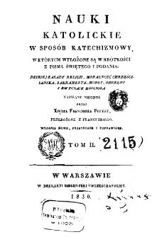 Nauki katolickie w sposób katechizmowy, w których wyłożone są w krótkości z Pisma Świętego i podania. T. 2, napisane niegdyś przez Franciszka Pouget ; przeł. z fr. [przez Józefa Jakubowskiego].