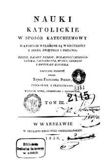 Nauki katolickie w sposób katechizmowy, w których wyłożone są w krótkości z Pisma Świętego i podania. T. 3, napisane niegdyś przez Franciszka Pouget ; przeł. z fr. [przez Józefa Jakubowskiego].