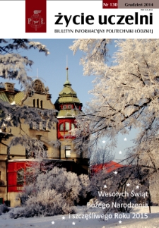 Życie Uczelni : biuletyn informacyjny Politechniki Ł&oacute;dzkiej nr 130 (2014) [PDF]