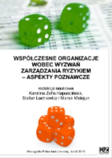 Wsp&oacute;łczesne organizacje wobec wyzwań zarządzania ryzykiem : aspekty poznawcze