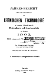 Jahres-Bericht &uuml;ber die Leistungen der chemischen Technologie, mit besonderer Ber&uuml;cksichtigung der Elektrochemie und Gewerbestatistik f&uuml;r das Jahr 1903 cz.1