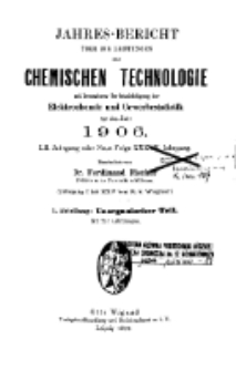 Jahres-Bericht &uuml;ber die Leistungen der chemischen Technologie, mit besonderer Ber&uuml;cksichtigung der Elektrochemie und Gewerbestatistik f&uuml;r das Jahr 1906 cz.1