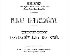 Patologia i terapia szczegółowa : choroby przyrządów jamy brzusznéj / przekł. dzieła E. Henoch'a "Klinik der Unterleibs-Krankheiten" (Berlin, ostatnie przer. wyd.) przez Aleksandra Stockmann'a