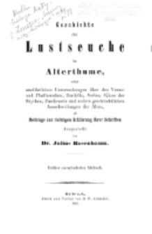 Geschichte der Lustseuche im Altertume : nebst ausführlichen Untersuchungen über den Venus- und Phalluskultus, Bordelle, Nusos theleia der Skythen, Paederastie und andere geschlechtliche Ausschweifungen der Alten als Beiträge zur richtingen Erklärung ihrer Schriften : für Aerzte, Philologen und Alterthumsforscher / dargest. von Julius Rosenbaum.