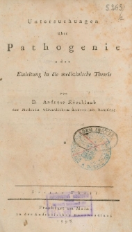 Untersuchungen über Pathogenie oder Einleitung in die medizinische Theorie. Erster Theil