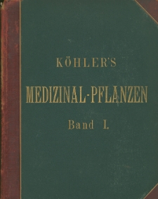 K&ouml;hler's Medizinal-Pflanzen in naturgetreuen Abbildungen mit kurz erl&auml;uterndem Texte : Atlas zur Pharmacopoea germanica, austriaca, belgica, danica, helvetica, hungarica, rossica, suecica, Neerlandica, British pharmacopoeia, zum Codex medicamentarius sowie zur Pharmacopoeia of the United States of America. Bd. 1/ hrsg. von G. Pabst