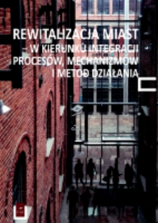 Rewitalizacja miast - w kierunku integracji proces&oacute;w, mechanizm&oacute;w i metod działania