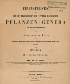 Charakteristik der für die Arzneikunde und Technik wichtigsten Pflanzen-Gattungen in illustrationen : auf hundert in Stein gravierten Tafeln nebst erläuterndem Texte oder Atlas zur pharmazeutischen Botanik / von Otto Berg