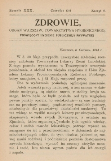 Zdrowie: organ Warsz. Towarzystwa Hygienicznego, poświęcony hygienie publicznej i prywatnej 1914, R. XXX, z. 6