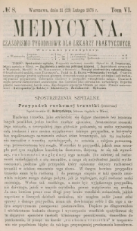 Medycyna : czasopismo tygodniowe dla lekarzy praktycznych 1878, T. VI, nr 8