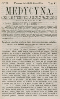 Medycyna : czasopismo tygodniowe dla lekarzy praktycznych 1878, T. VI, nr 13