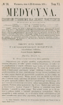 Medycyna : czasopismo tygodniowe dla lekarzy praktycznych 1878, T. VI, nr 16