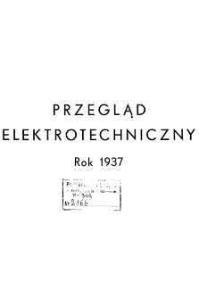 Przegląd Elektrotechniczny : organ Stowarzyszenia Elektrotechnik&oacute;w Polskich R. XIX z. 1 (1937)