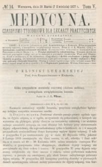 Medycyna : czasopismo tygodniowe dla lekarzy praktycznych 1877, T. V, nr 14