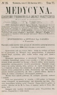 Medycyna : czasopismo tygodniowe dla lekarzy praktycznych 1878, T. VI, nr 26