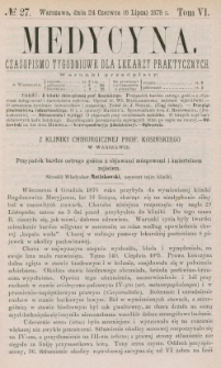 Medycyna : czasopismo tygodniowe dla lekarzy praktycznych 1878, T. VI, nr 27