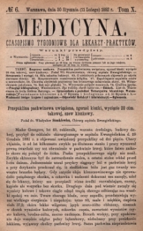 Medycyna : czasopismo tygodniowe dla lekarzy praktyk&oacute;w 1882, T. X, nr 6