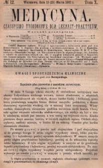 Medycyna : czasopismo tygodniowe dla lekarzy praktyk&oacute;w 1882, T. X, nr 12