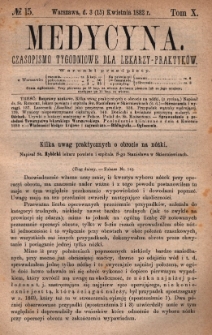 Medycyna : czasopismo tygodniowe dla lekarzy praktyk&oacute;w 1882, T. X, nr 15