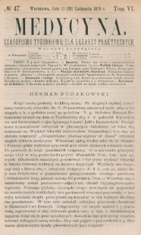 Medycyna : czasopismo tygodniowe dla lekarzy praktycznych 1878, T. VI, nr 47
