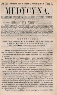 Medycyna : czasopismo tygodniowe dla lekarzy praktycznych 1877, T. V, nr 35